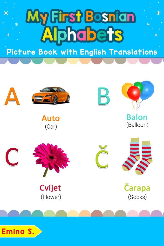 My First Bosnian Alphabets Picture Book with English Translations (Teach & Learn Basic Bosnian words for Children #1)