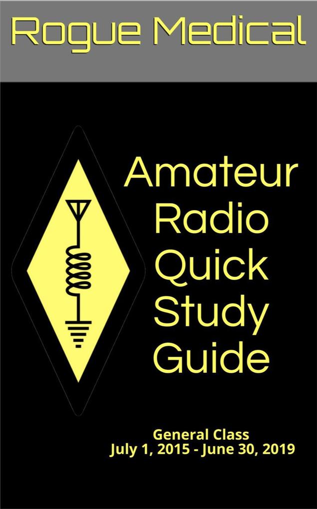 Amateur Radio Quick Study Guide: General Class July 1 2015 - June 30 2019