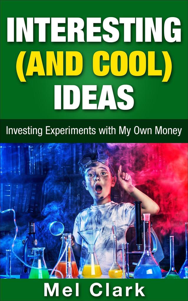 Interesting (and Cool) Ideas: Investing Experiments with My Own Money (Thinking About Investing #6)