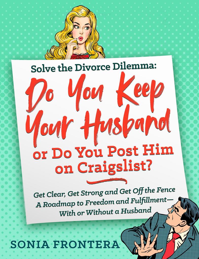Solve the Divorce Dilemma: Do You Keep Your Husband or Do You Post Him on Craigslist?