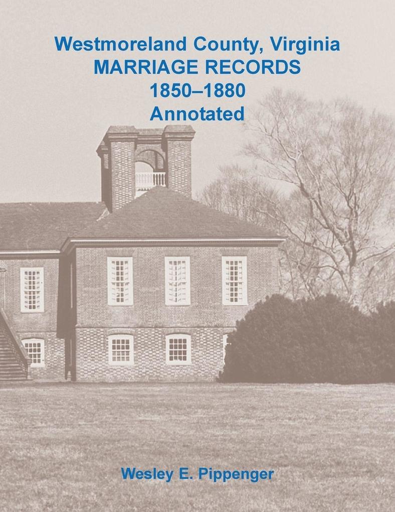 Westmoreland County Virginia Marriage Records 1850-1880 Annotated