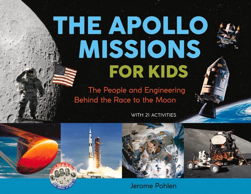 The  Missions for Kids: The People and Engineering Behind the Race to the Moon with 21 Activities Volume 71