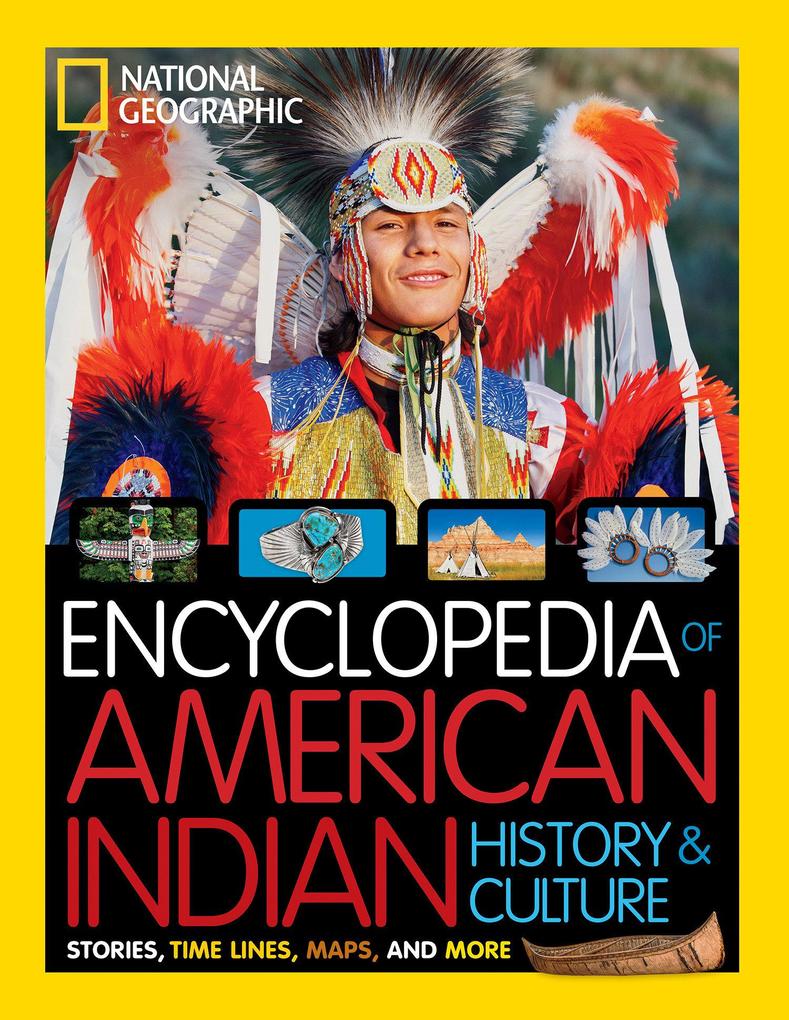 National Geographic Kids Encyclopedia of American Indian History and Culture: Stories Timelines Maps and More