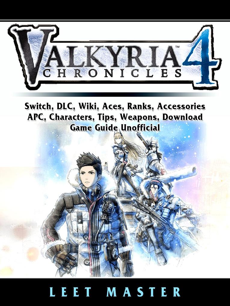 Valkria Chronicles 4 Switch DLC Wiki Aces Ranks Accessories APC Characters Tips Weapons Download Game Guide Unofficial