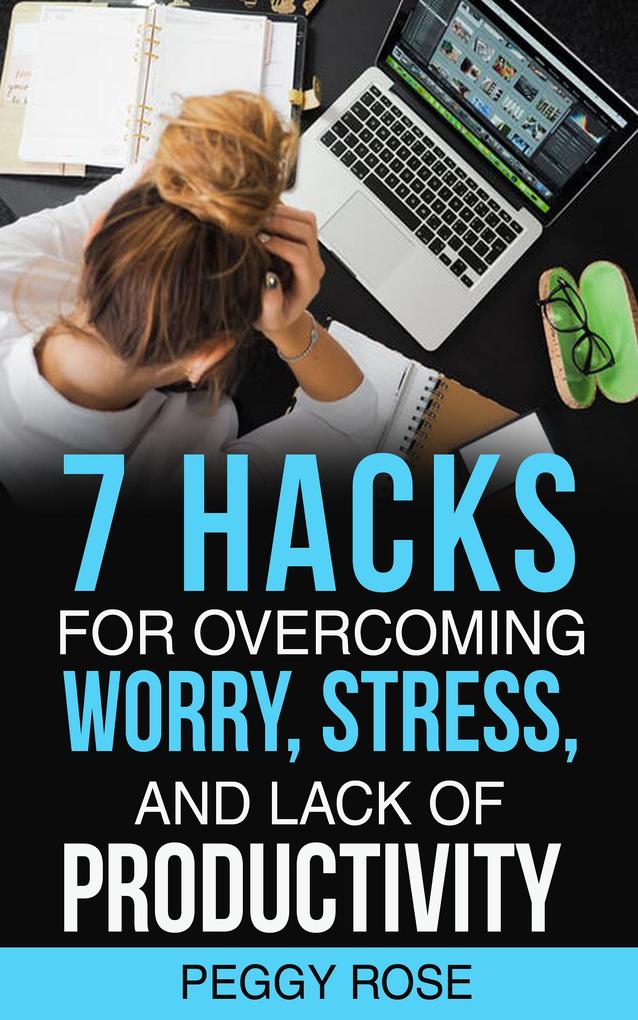 7 Hacks for Overcoming Worry Stress