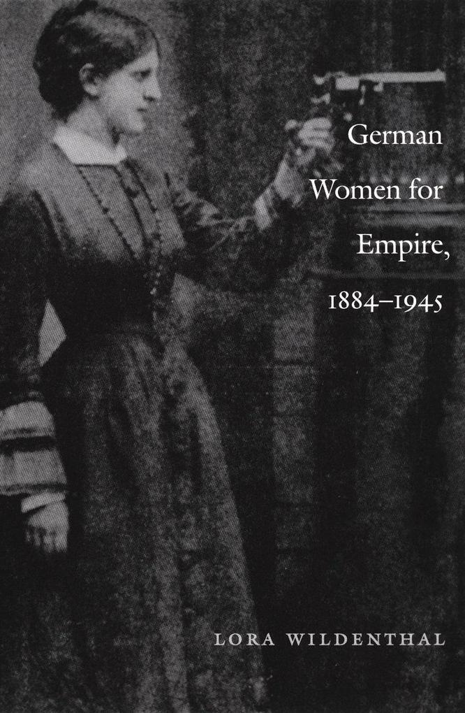 German Women for Empire 1884-1945 - Wildenthal Lora Wildenthal