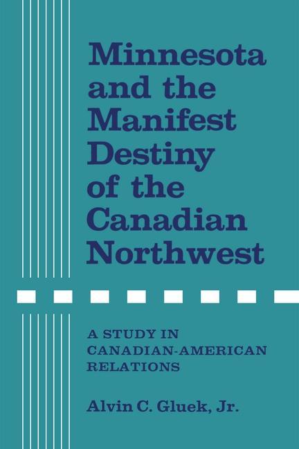Minnesota and the Manifest Destiny of the Canadian Northwest