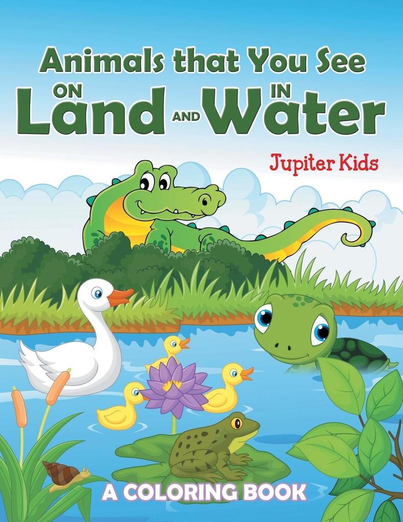 Animals that You See on Land and in Water (A Coloring Book)