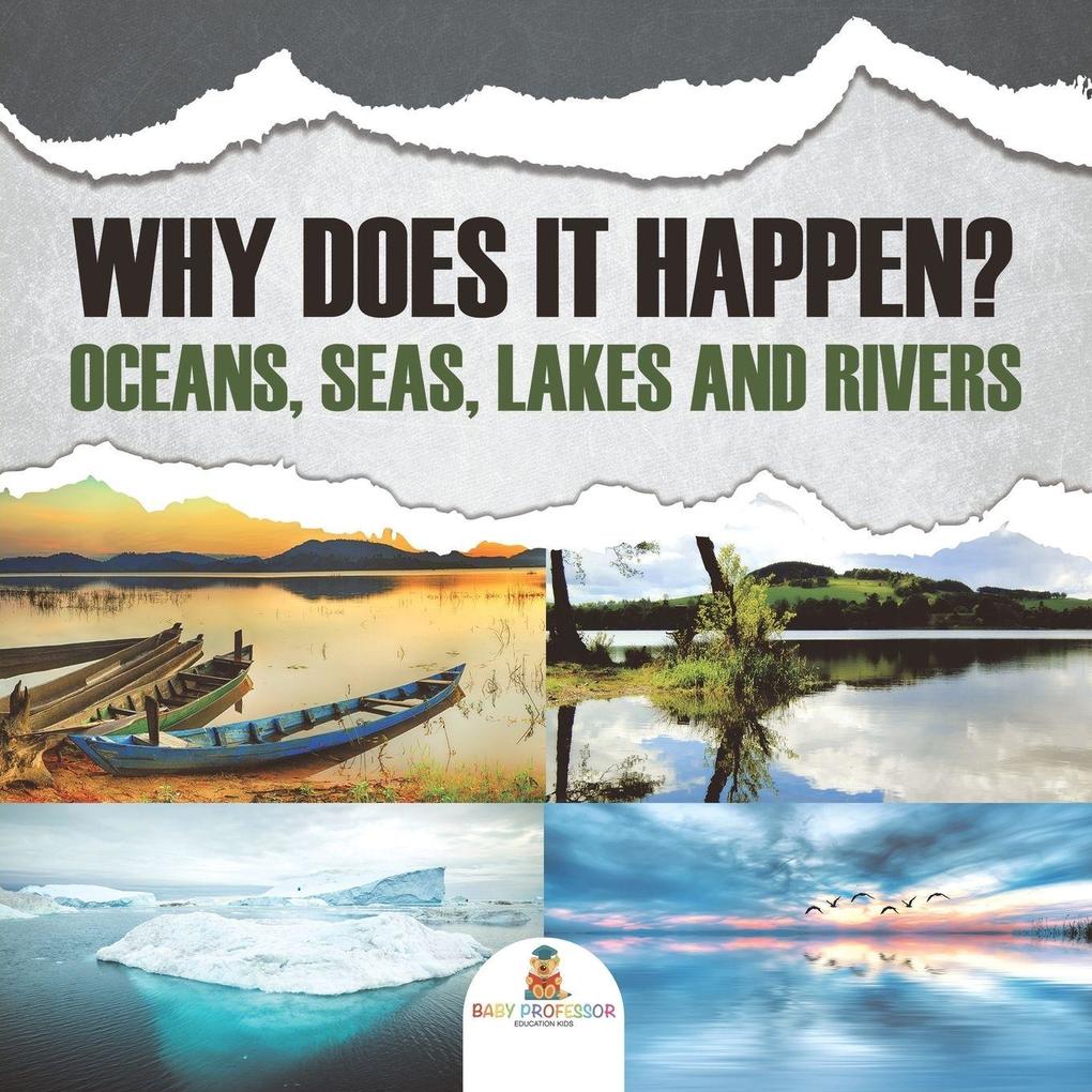 Why Does It Happen? Oceans Seas Lakes and Rivers