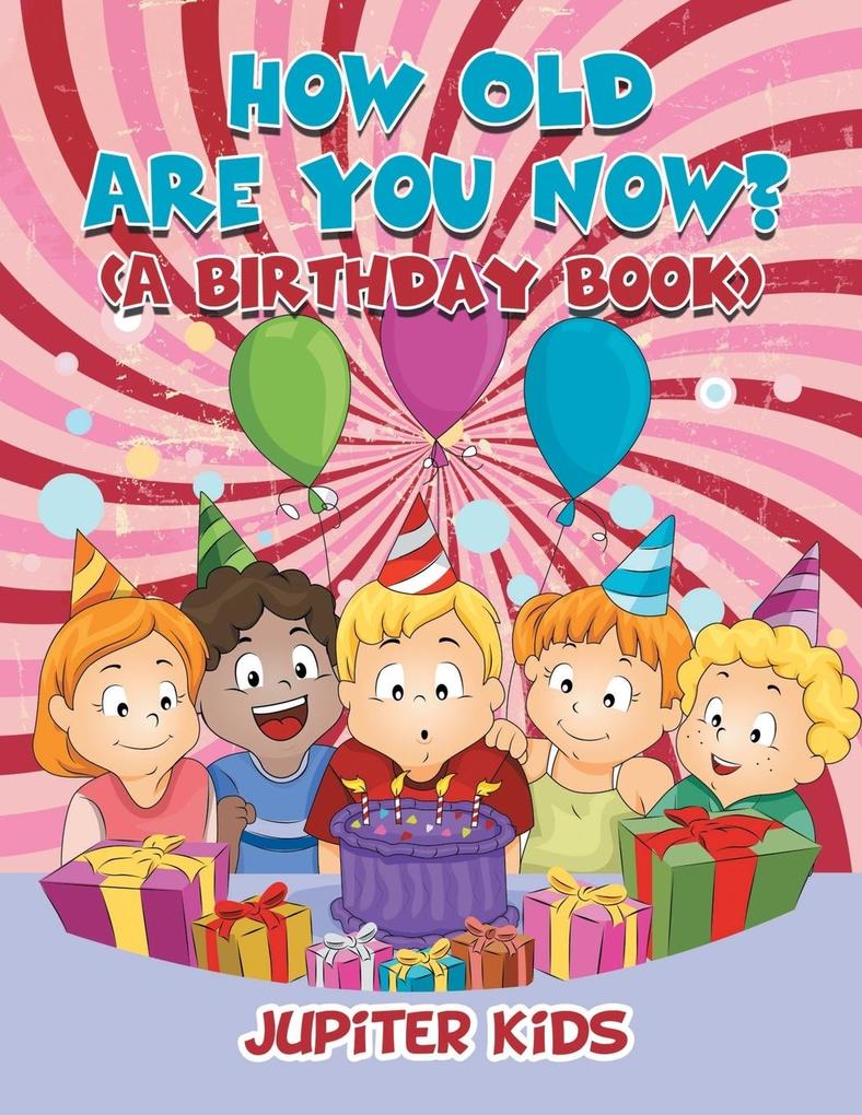 How Old Are You Now? (A Birthday Book)