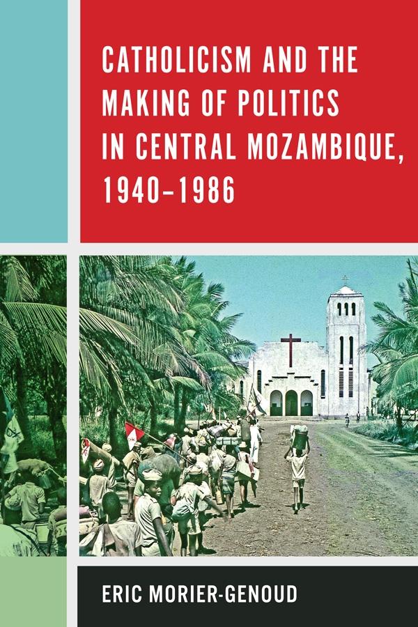 Catholicism and the Making of Politics in Central Mozambique 1940-1986