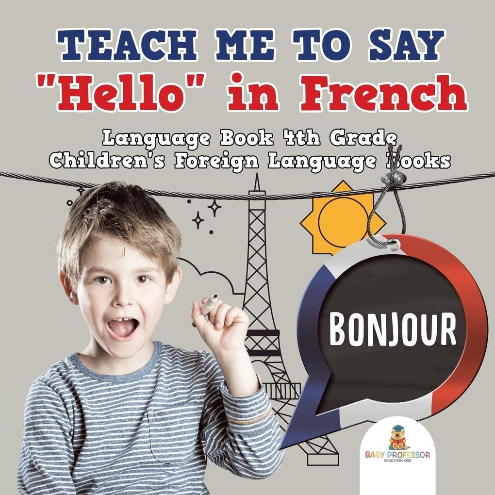 Teach Me to Say Hello in French - Language Book 4th Grade | Children‘s Foreign Language Books