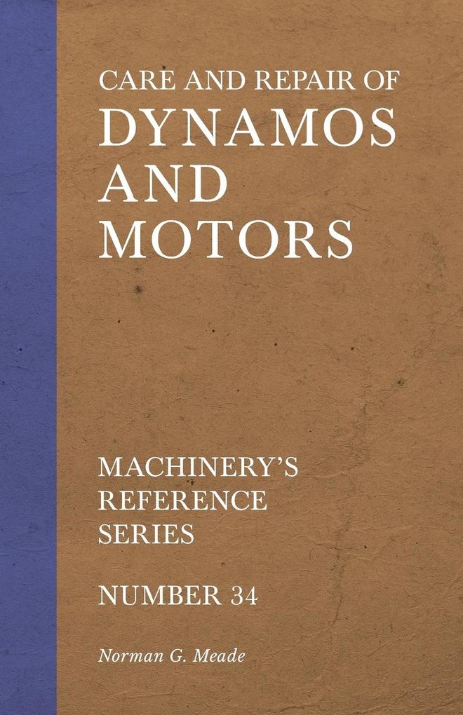 Care and Repair of Dynamos and Motors - Machinery‘s Reference Series - Number 34
