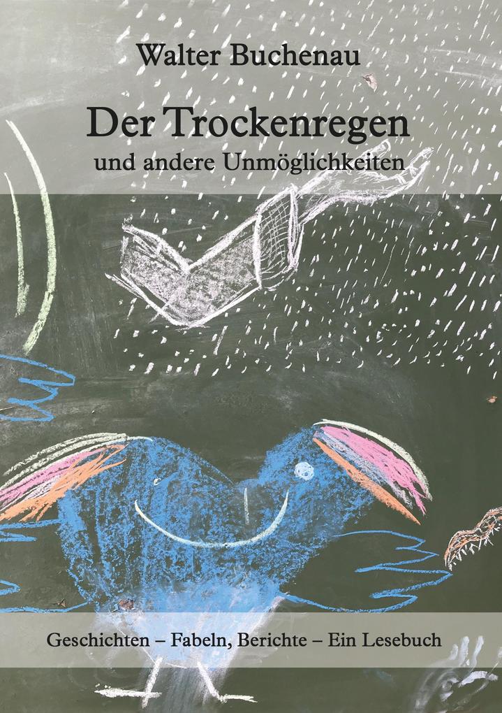 Der Trockenregen und andere Unmöglichkeiten
