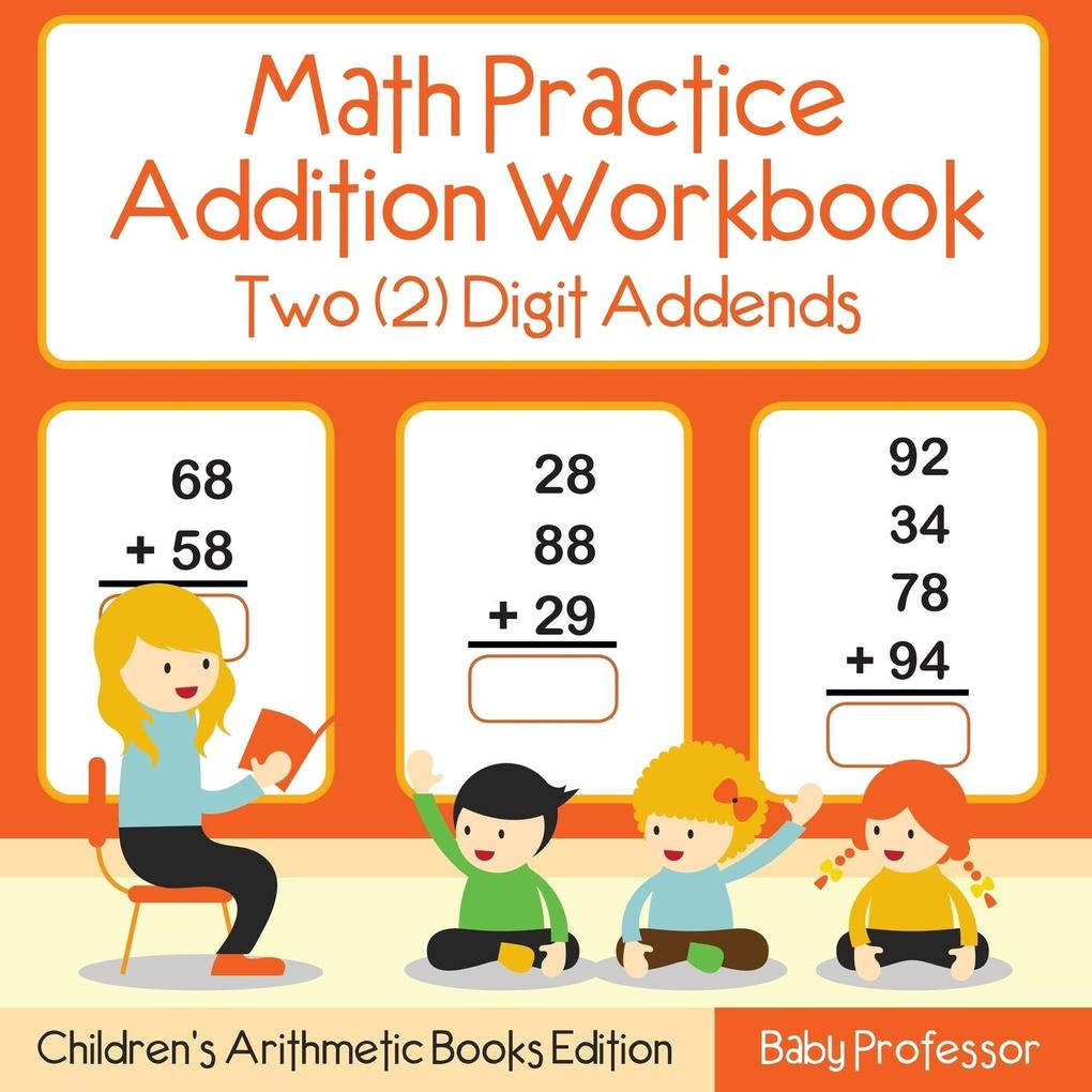 Math Practice Addition Workbook - Two (2) Digit Addends | Children‘s Arithmetic Books Edition