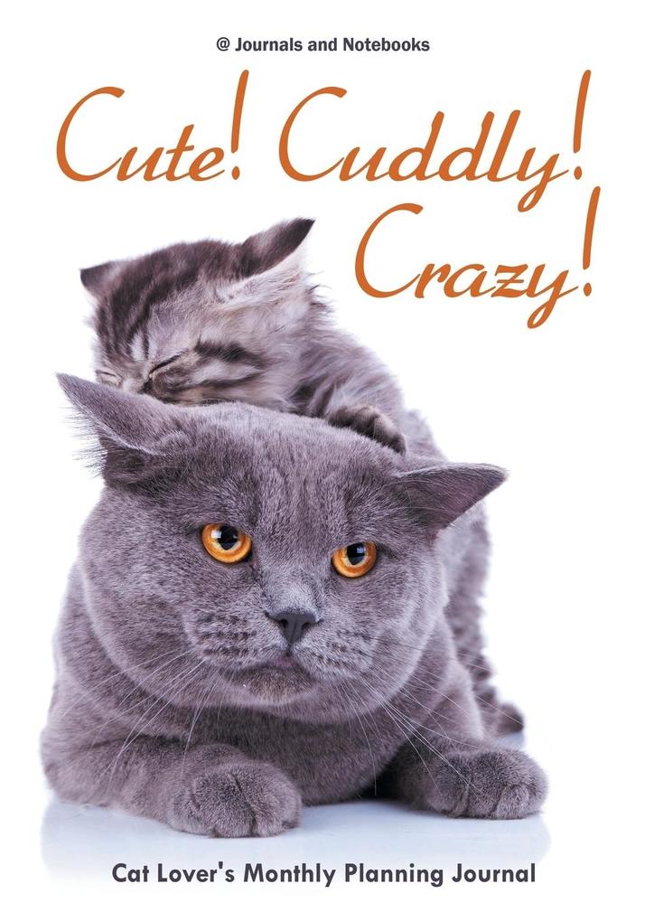Cute! Cuddly! Crazy! Cat Lover‘s Monthly Planning Journal