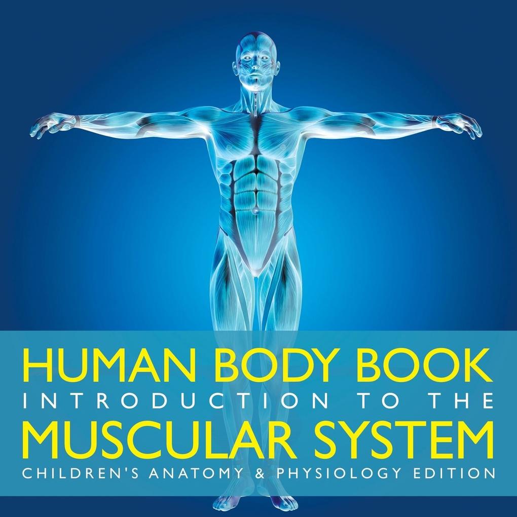 Human Body Book | Introduction to the Muscular System | Children‘s Anatomy & Physiology Edition