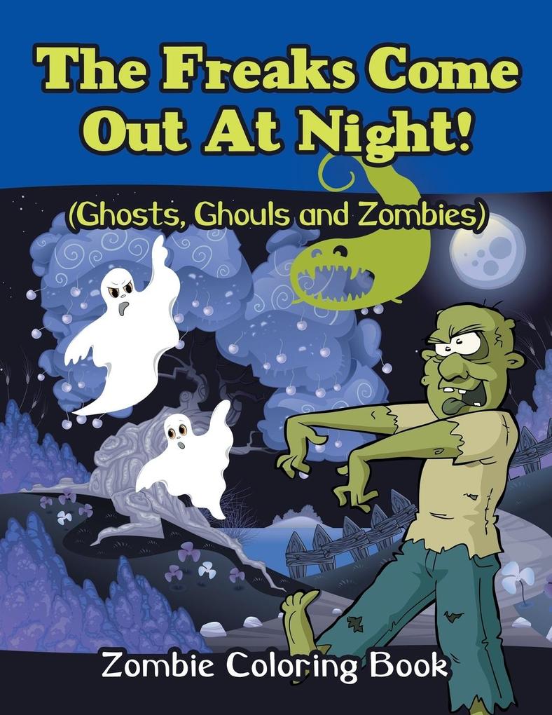 The Freaks Come Out At Night! (Ghosts Ghouls and Zombies)