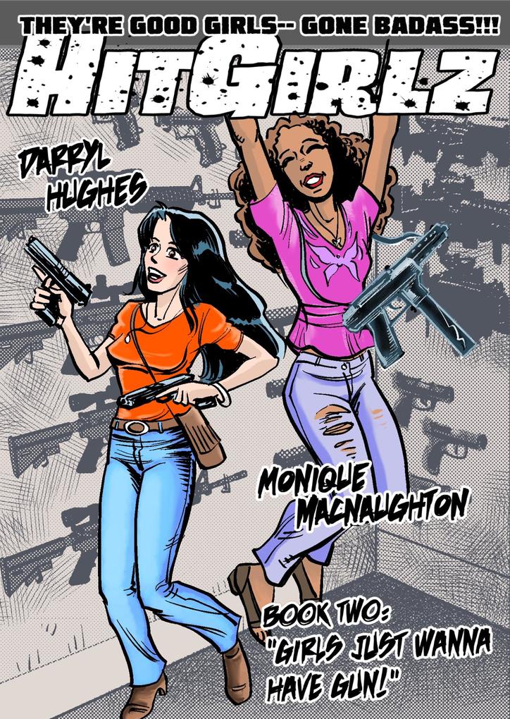 Hit Girlz Book 2: &quote;Girls Just Wanna Have Gun.&quote;
