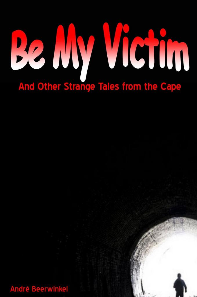 Be My Victim and other Strange Tales from the Cape