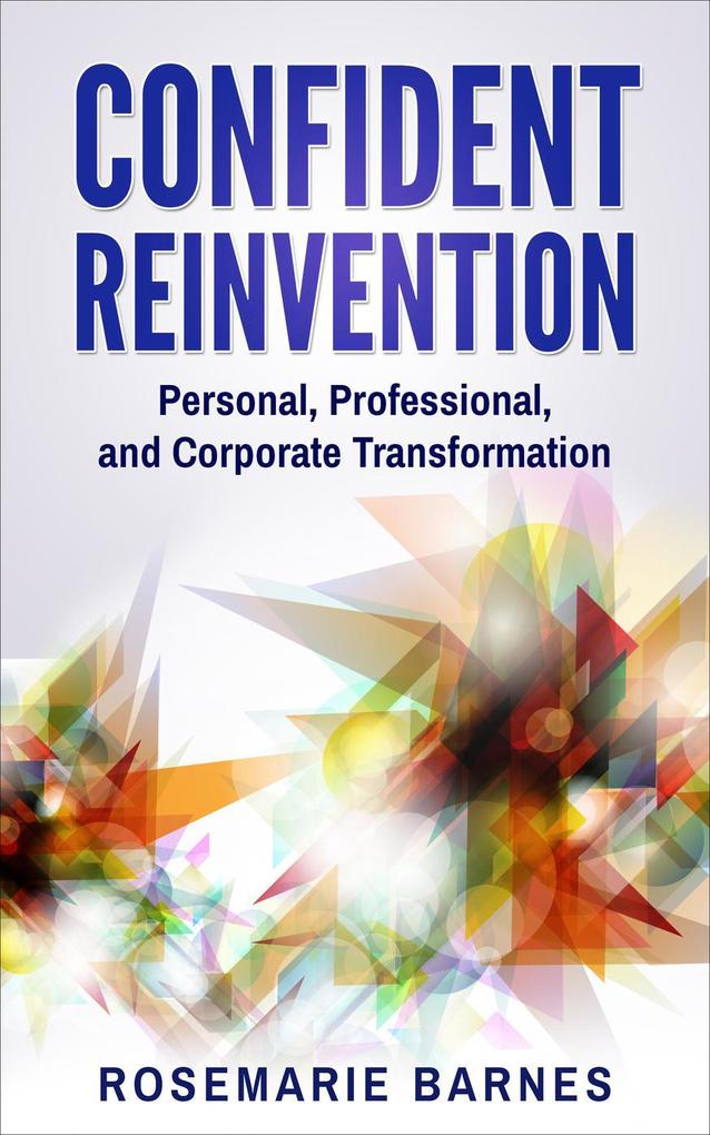 Confident Reinvention: Personal Professional and Corporate Transformation (Confidence #3)