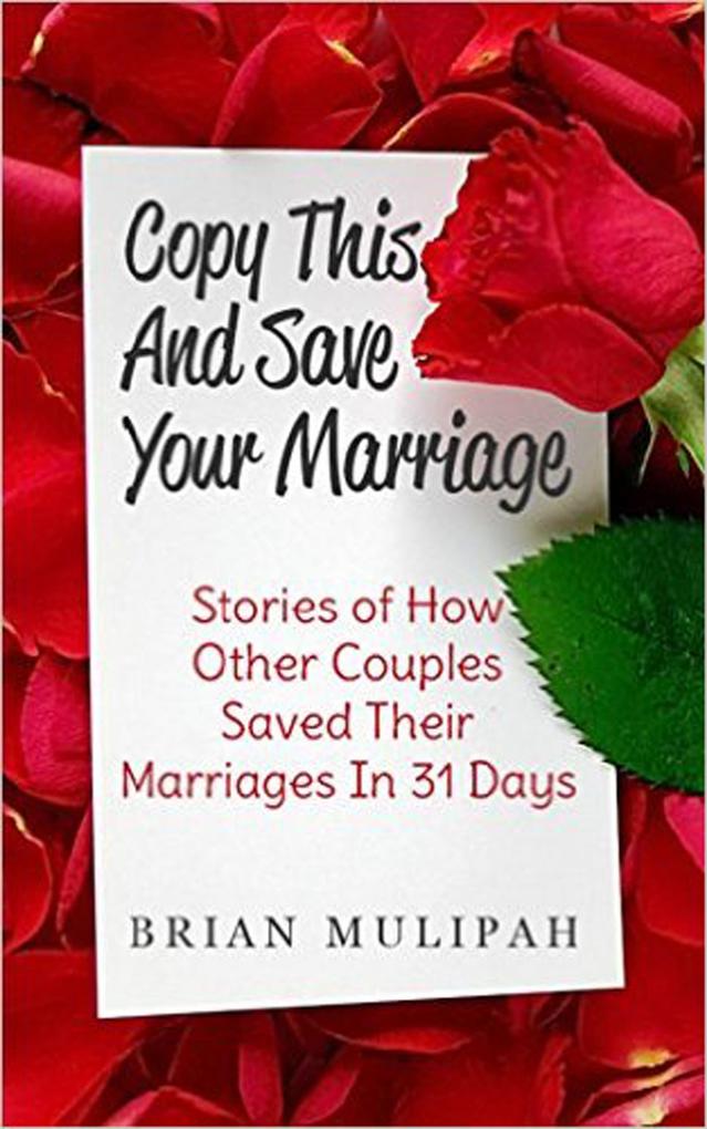 Copy This & Save Your Marriage: Stories Of How Other Couples Saved Their Marriages In 31 Days