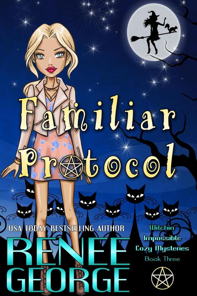 Familiar Protocol (Witchin‘ Impossible Cozy Mysteries #3)