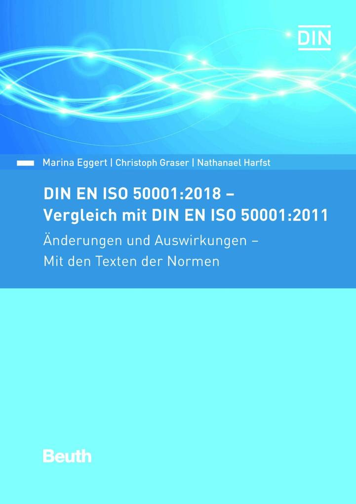 DIN EN ISO 50001:2018 - Vergleich mit DIN EN ISO 50001:2011 Änderungen und Auswirkungen - Mit den Texten der Normen