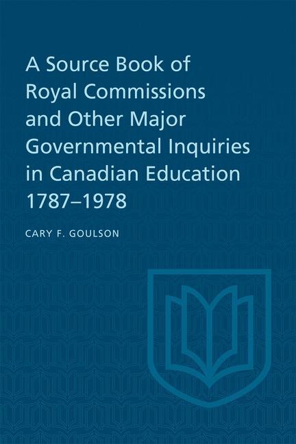 A Source Book of Royal Commissions and Other Major Governmental Inquiries in Canadian Education 1787-1978