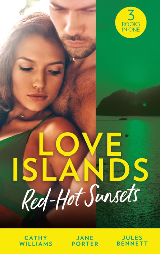 Love Islands: Red-Hot Sunsets: Cipriani‘s Innocent Captive / Bought to Carry His Heir / A Royal Amnesia Scandal (Love Islands Book 3)