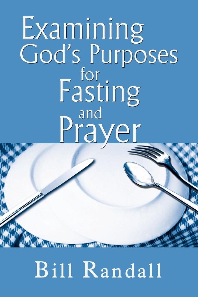 Examining God‘s Purposes for Fasting and Prayer