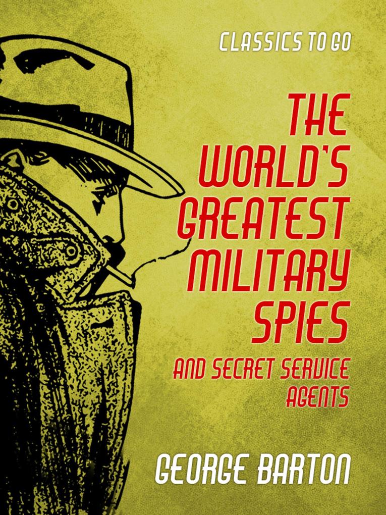 The World‘s Greatest Military Spies and Secret Service Agents