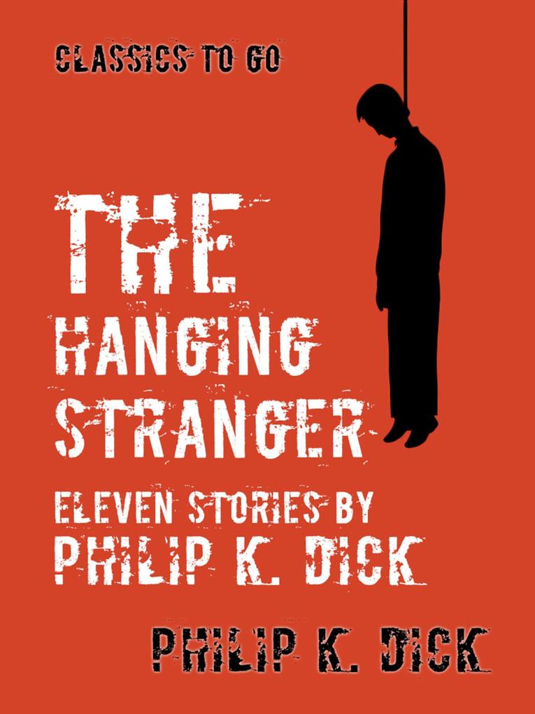 The Hanging Stranger Eleven Stories by Philip K. Dick