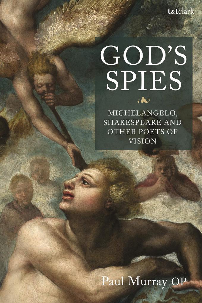 God‘s Spies: Michelangelo Shakespeare and Other Poets of Vision