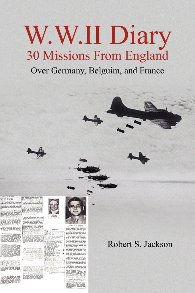W.W.II Diary 30 Missions From England - Robert S. Jackson