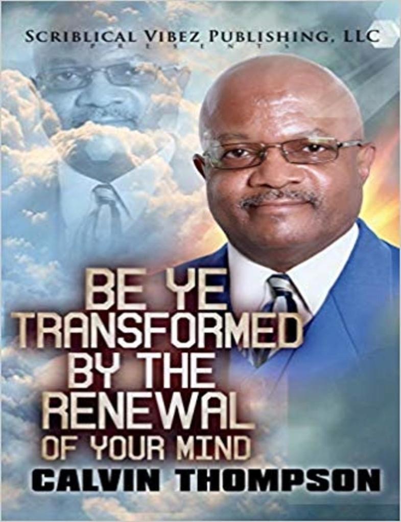 Be Ye Transformed By The Renewal of Your Mind