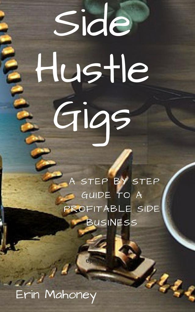 Side Hustle Gigs-A Step by Step Guide to a Profitable Side Business