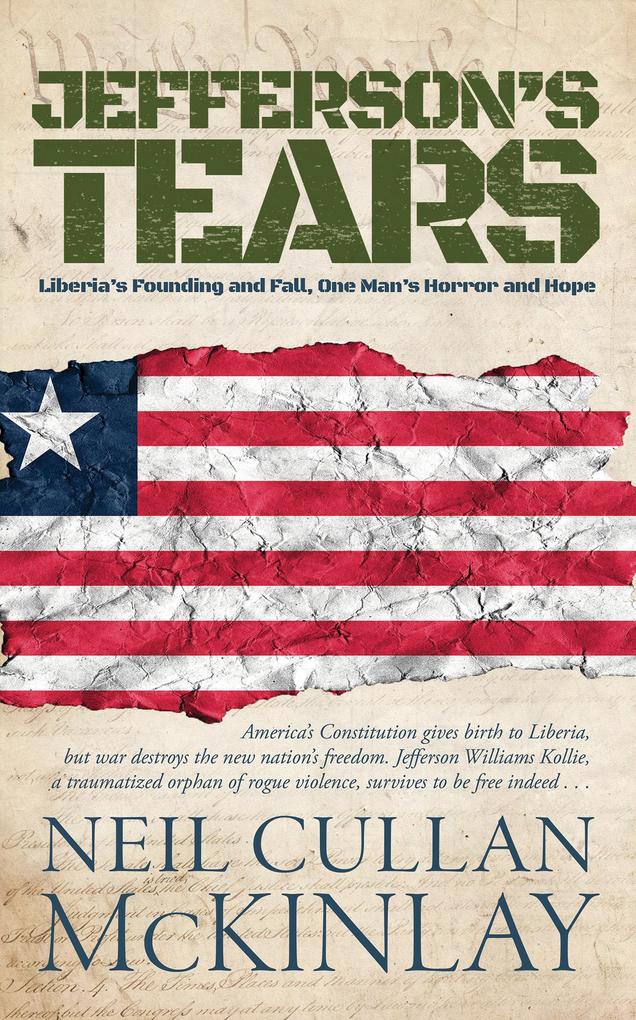 Jefferson's Tears: Liberia's Founding and Fall One Man's Horror and Hope