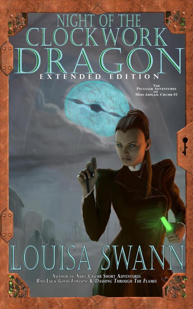 Night of the Clockwork Dragon Extended Edition (The Peculiar Adventures of Miss Abigail Crumb #1)
