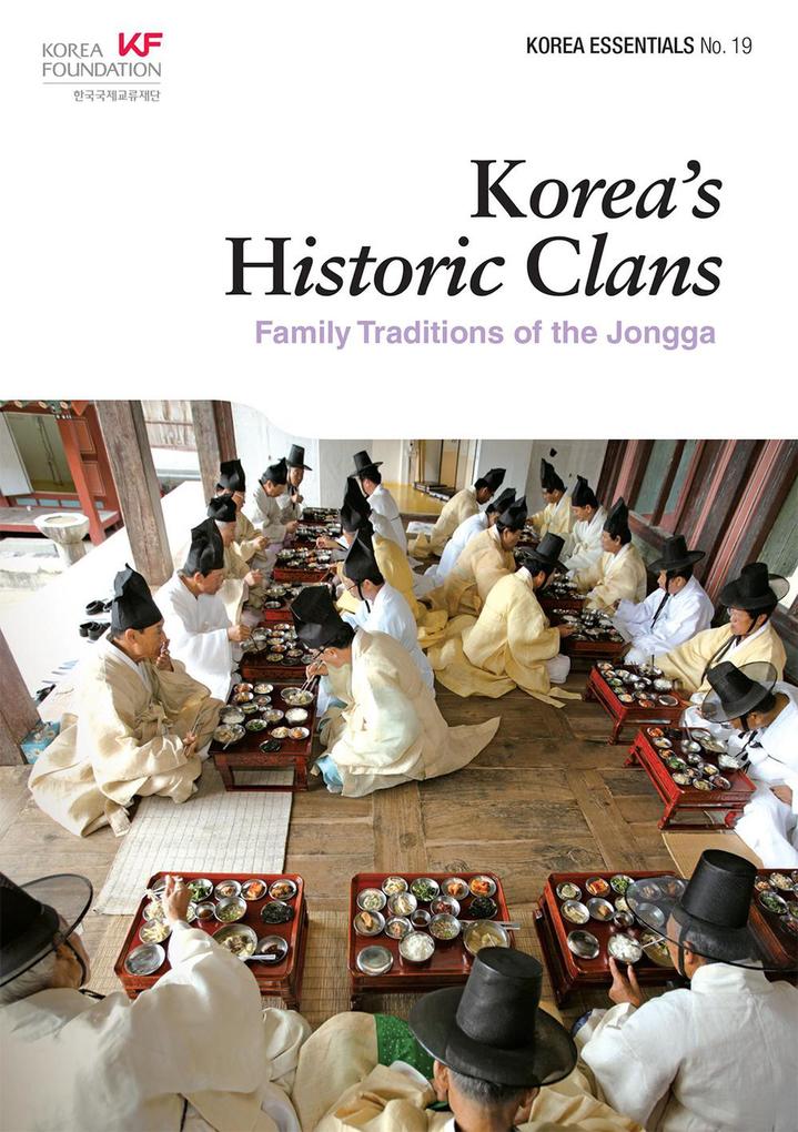 Korea‘s Historic Clans: Family Traditions of the Jongga (Korea Essentials #19)
