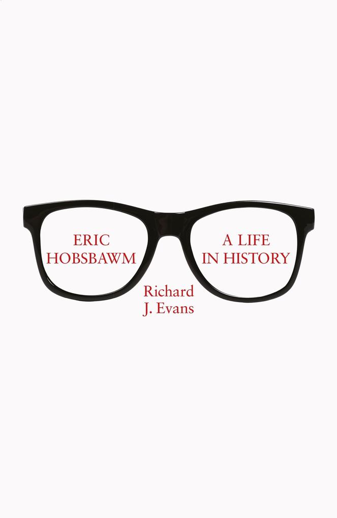 Eric Hobsbawm: A Life in History - Richard J. Evans