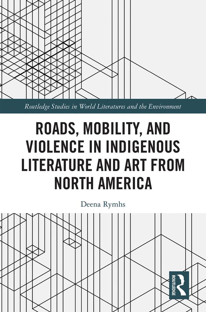 Roads Mobility and Violence in Indigenous Literature and Art from North America