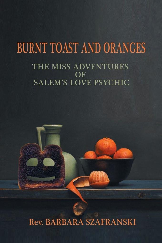 Burnt Toast and Oranges