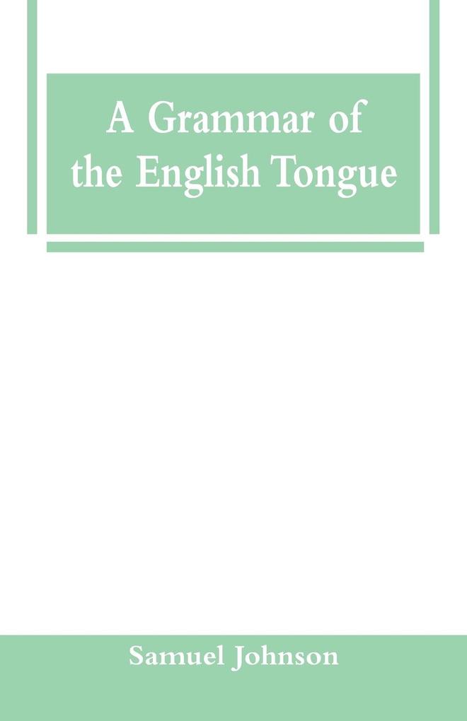A Grammar of the English Tongue
