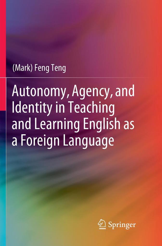Autonomy Agency and Identity in Teaching and Learning English as a Foreign Language