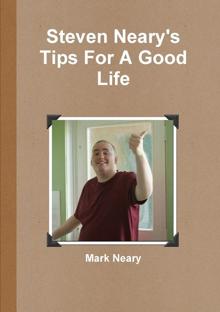 Steven Neary's Tips For A Good Life