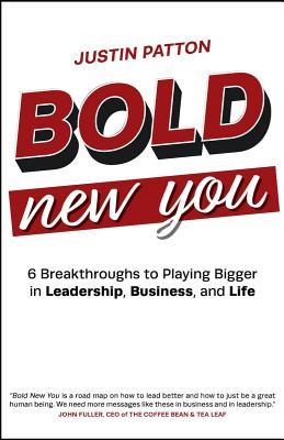 Bold New You: 6 Breakthroughs to Playing Bigger in Leadership Business and Life