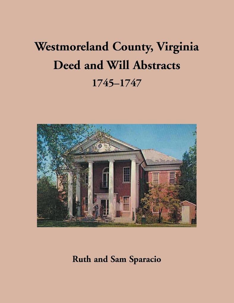 Westmoreland County Virginia Deed and Will Abstracts 1745-1747