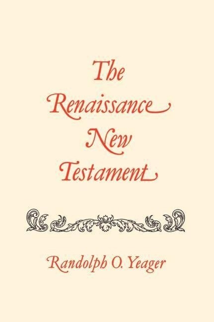 The Renaissance New Testament: John 11:1-13:30 Mark 10:2-14:21 Luke 16:1-22:24