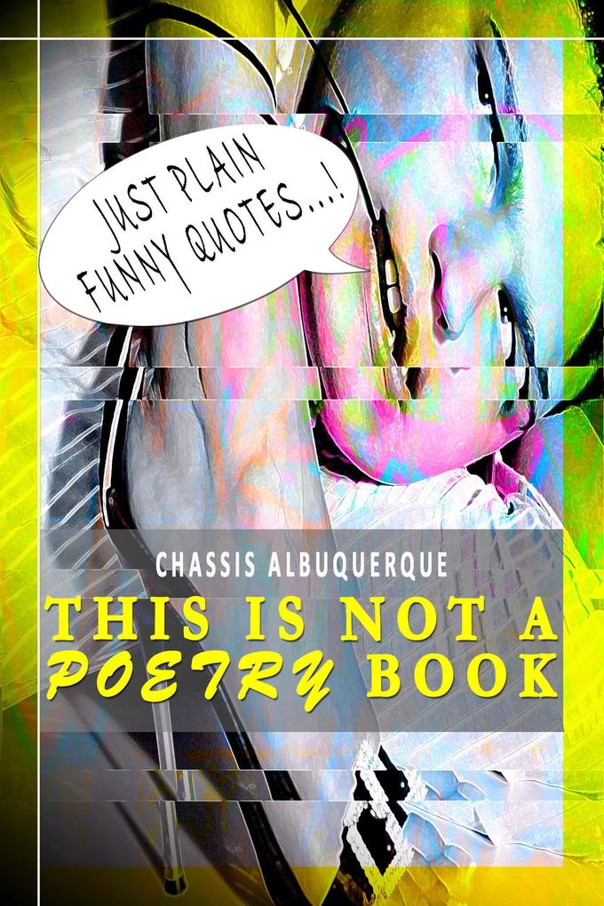 Just Plain Funny Quotes - This Is Not A Poetry Book